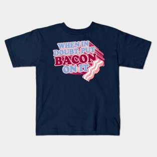 When in doubt, put BACON on it Kids T-Shirt